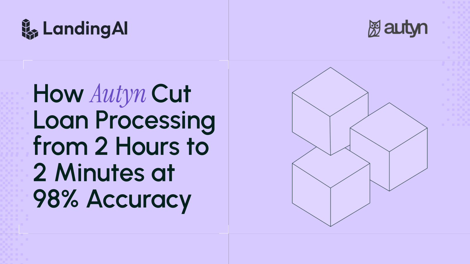 How Autyn Cut
Loan Processing
from 2 Hours to 2 Minutes at 98% Accuracy